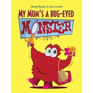 My Mum's a Bug-Eyed Monster, Paperback - Andy Rigden imagine