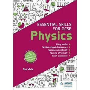 Essential Skills for GCSE Physics, Paperback - Roy White imagine