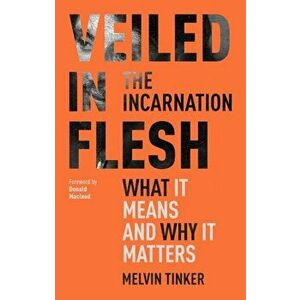Veiled in Flesh: The Incarnation - What It Means And Why It Matters, Paperback - *** imagine