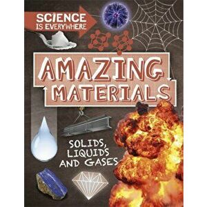 Science is Everywhere: Amazing Materials. Solids, liquids and gases, Paperback - Rob Colson imagine