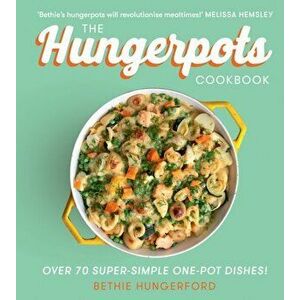 Hungerpots Cookbook. Over 70 Super-Simple One-Pot Dishes!, Hardback - Bethie Hungerford imagine
