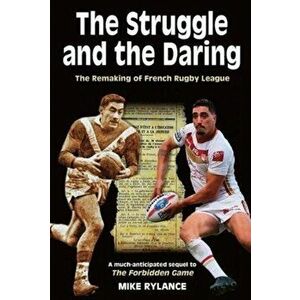 Struggle and the Daring. The remaking of French rugby league, Paperback - Mike Rylance imagine
