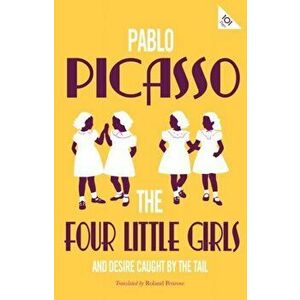 Four Little Girls and Desire Caught by The Tail, Paperback - Pablo Picasso imagine