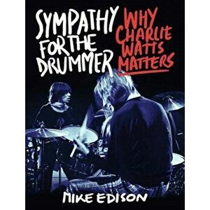 Sympathy for the Drummer. Why Charlie Watts Matters, Hardback - Mike Edison imagine