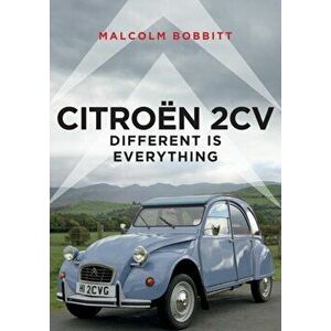 Citroen 2CV. Different is Everything, Paperback - Malcolm Bobbitt imagine