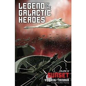 Legend of the Galactic Heroes, Vol. 10. Sunset, Paperback - Yoshiki Tanaka imagine