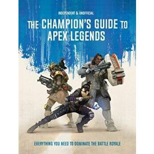 Champion's Guide to Apex Legends. Everything you need to dominate the battle royale, Paperback - Dom Peppiatt imagine