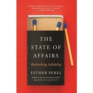 State Of Affairs. Rethinking Infidelity - a book for anyone who has ever loved, Paperback - Esther Perel imagine