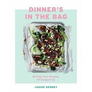 Dinner's in the Bag. 60 Easy Oven Recipes, All Wrapped Up, Hardback - Louise Kenney imagine