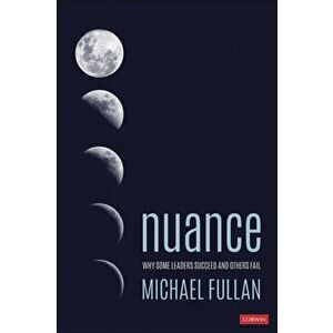 Nuance. Why Some Leaders Succeed and Others Fail, Paperback - Michael Fullan imagine