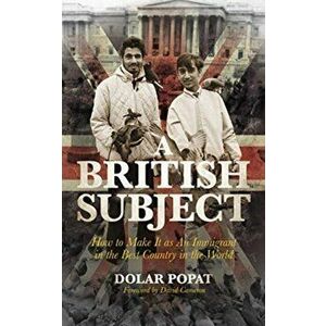 British Subject. How to Make It as an Immigrant in the Best Country in the World, Hardback - Dolar Popat imagine