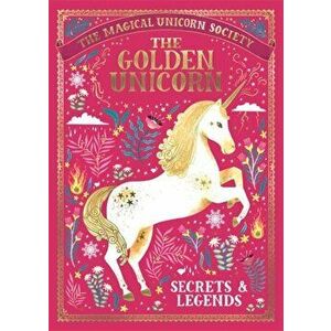 Magical Unicorn Society: The Golden Unicorn - Secrets and Legends, Hardback - Adrian Bott imagine