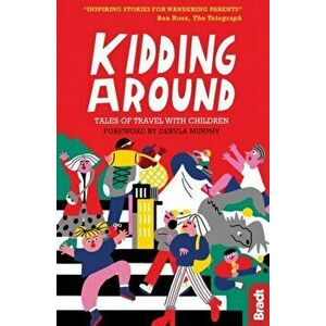 Kidding Around. Tales of Travel with Children, Paperback - Dervla Murphy imagine