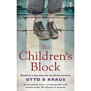 Children's Block. Based on a true story by an Auschwitz survivor, Paperback - Otto B Kraus imagine