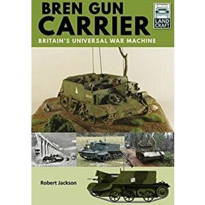 Bren Gun Carrier. Britain's Universal War Machine, Paperback - Robert Jackson imagine