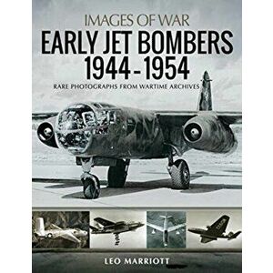 Early Jet Bombers 1944-1954. Rare Photographs from Wartime Archives, Paperback - Leo Marriott imagine