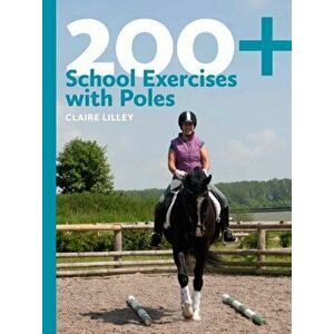 200+ School Exercises with Poles, Paperback - Claire Lilley imagine