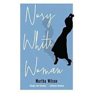Nosy White Woman, Paperback - Martha Wilson imagine