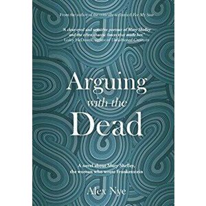 Arguing with the Dead, Paperback - Alex Nye imagine