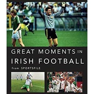 Great Moments in Irish Football, Hardback - *** imagine