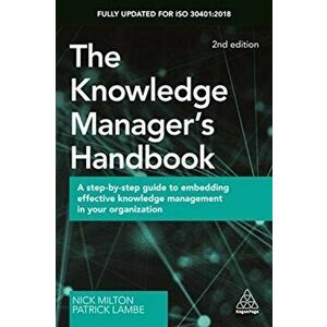 Knowledge Manager's Handbook. A Step-by-Step Guide to Embedding Effective Knowledge Management in your Organization, Paperback - Patrick Lambe imagine