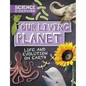 Science is Everywhere: Our Living Planet. Life and evolution on Earth, Paperback - Rob Colson imagine