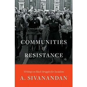 Communities of Resistance. Writings on Black Struggles for Socialism, Paperback - A. Sivanandan imagine