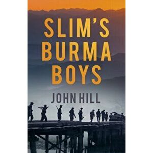 Slim's Burma Boys, Paperback - John Hill imagine