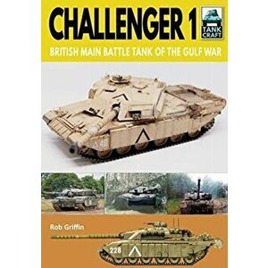 Challenger 1. British Main Battle Tank of the Gulf War, Paperback - Robert Griffin imagine