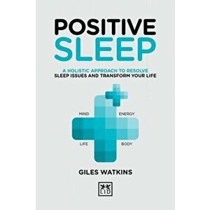 Positive Sleep. A holistic approach to resolve sleep issues and transform your life., Hardback - A. J. Watkins imagine
