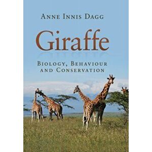 Giraffe. Biology, Behaviour and Conservation, Paperback - Anne Innis Dagg imagine