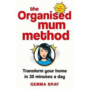 Organised Mum Method. Transform your home in 30 minutes a day, Hardback - Gemma Bray imagine