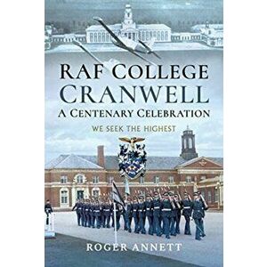 RAF College, Cranwell: A Centenary Celebration. We Seek the Highest, Hardback - Roger Annett imagine