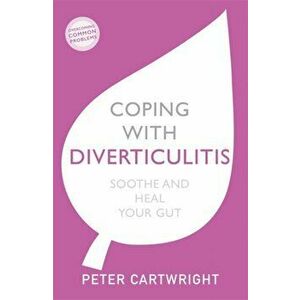 Coping with Diverticulitis. Soothe and Heal Your Gut, Paperback - Peter Cartwright imagine