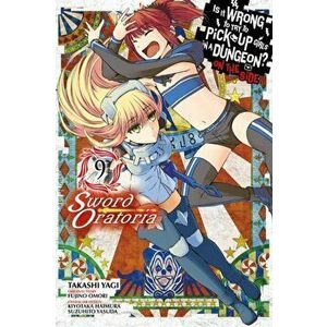 Is It Wrong to Try to Pick Up Girls in a Dungeon? Sword Oratoria, Vol. 9, Paperback - Fujino Omori imagine