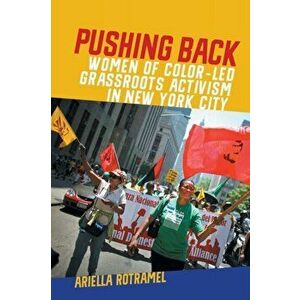 Pushing Back. Women of Color-Led Grassroots Activism in New York City, Paperback - Ariella Rotramel imagine