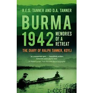 Burma 1942. Memoirs of a Retreat: The Diary of Ralph Tanner, KOYLI, Paperback - D A Tanner imagine