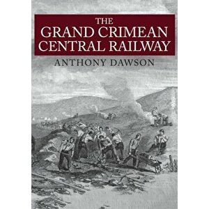 Grand Crimean Central Railway, Paperback - Anthony Dawson imagine