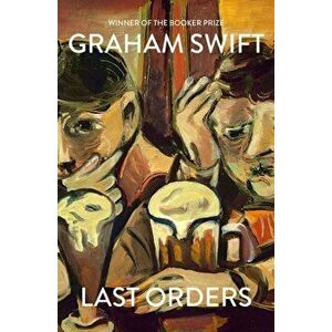 Last Orders, Hardback - Graham Swift imagine