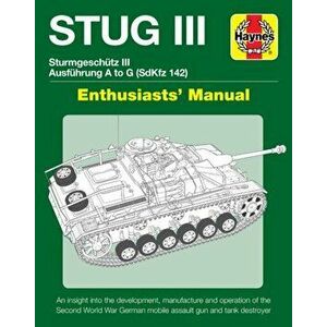 Stug IIl Enthusiasts' Manual. Ausfuhrung A to G (Sd.Kfz.142), Hardback - M. Healy imagine