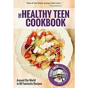 Healthy Teen Cookbook. Around the World In 50 Fantastic Recipes, Paperback - Remmi Smith imagine