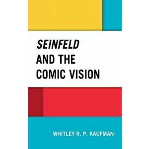 Seinfeld and the Comic Vision, Hardback - Whitley Kaufman imagine