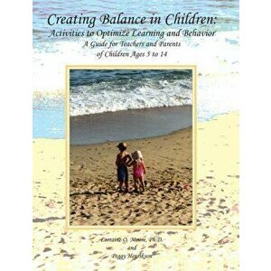 Creating Balance in Children: Activities to Optimize Learning and Behavior, Paperback - Lorraine O Moore imagine