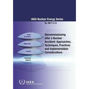 Decommissioning after a Nuclear Accident: Approaches, Techniques, Practices and Implementation Considerations, Paperback - *** imagine