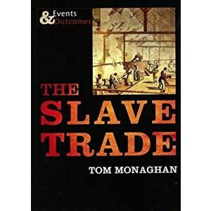 Slave Trade. Events and Outcomes, Paperback - Tom Monaghan imagine