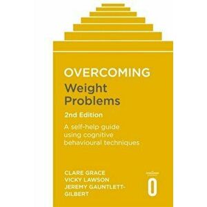 Overcoming Weight Problems 2nd Edition. A self-help guide using cognitive behavioural techniques, Paperback - Jeremy Gauntlett-Gilbert imagine