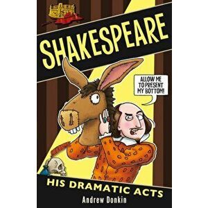 Shakespeare: His Dramatic Acts, Paperback - Andrew Donkin imagine