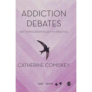 Addiction Debates. Hot Topics from Policy to Practice, Hardback - Catherine Comiskey imagine