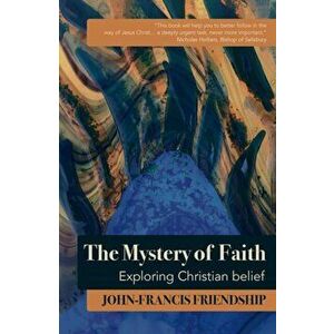 Mystery of Faith. Exploring Christian belief, Paperback - John-Francis Friendship imagine