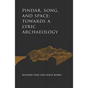 Pindar, Song, and Space. Towards a Lyric Archaeology, Hardback - Leslie Kurke imagine